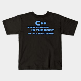 C++ Where Recursion Is The Root Of All Solutions Programming Kids T-Shirt